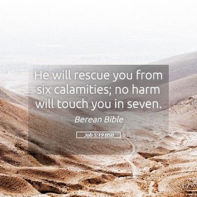 Picture 05 - Job 5:19 BSB - He will rescue you from six calamities; no harm - Bible Verse Picture