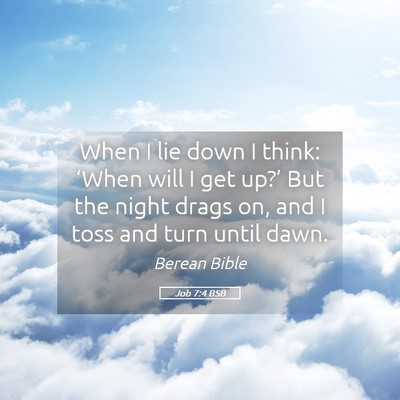 Picture 05 - Job 7:4 BSB - When I lie down I think: ‘When will I get - Bible Verse Picture