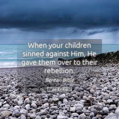 Picture 05 - Job 8:4 BSB - When your children sinned against Him, He gave - Bible Verse Picture