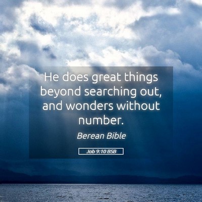 Picture 05 - Job 9:10 BSB - He does great things beyond searching out, and - Bible Verse Picture
