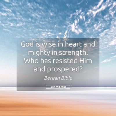 Picture 05 - Job 9:4 BSB - God is wise in heart and mighty in strength. Who - Bible Verse Picture