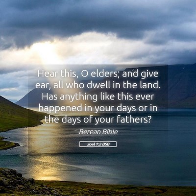 Picture 05 - Joel 1:2 BSB - Hear this, O elders; and give ear, all who dwell - Bible Verse Picture