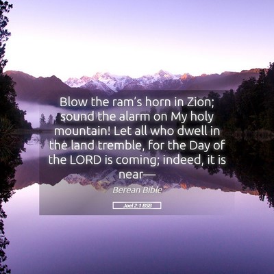 Picture 05 - Joel 2:1 BSB - Blow the ram’s horn in Zion; sound the alarm on - Bible Verse Picture