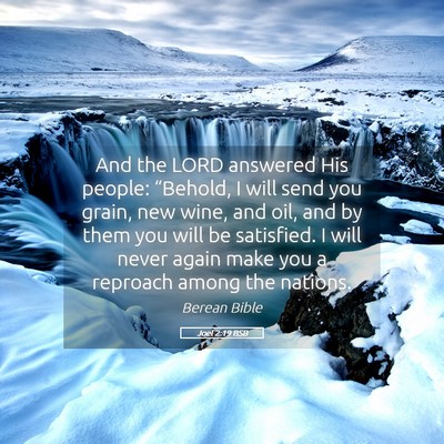 Picture 05 - Joel 2:19 BSB - And the LORD answered His people: “Behold, I - Bible Verse Picture