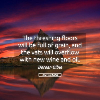 Picture 05 - Joel 2:24 BSB - The threshing floors will be full of grain, and - Bible Verse Picture