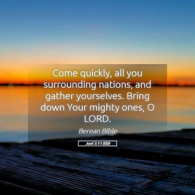 Picture 05 - Joel 3:11 BSB - Come quickly, all you surrounding nations, and - Bible Verse Picture