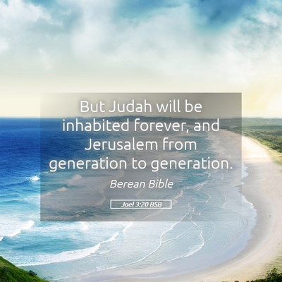 Picture 05 - Joel 3:20 BSB - But Judah will be inhabited forever, and - Bible Verse Picture