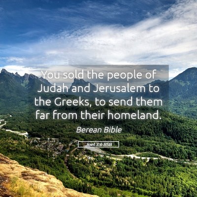 Picture 05 - Joel 3:6 BSB - You sold the people of Judah and Jerusalem to the - Bible Verse Picture