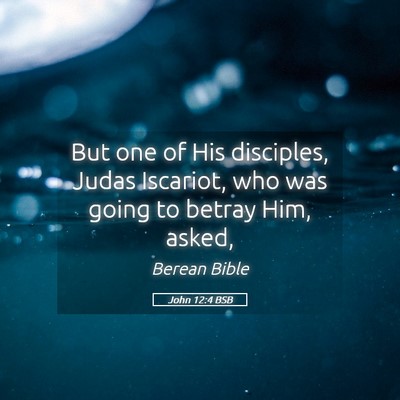Picture 05 - John 12:4 BSB - But one of His disciples, Judas Iscariot, who was - Bible Verse Picture
