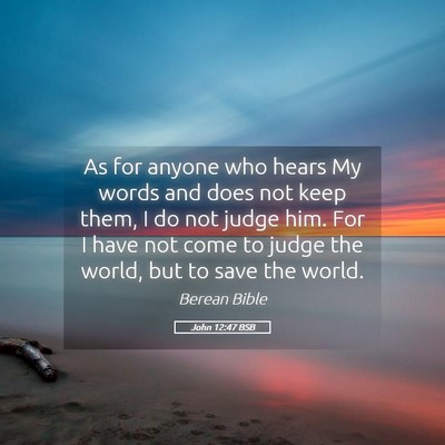 Picture 05 - John 12:47 BSB - As for anyone who hears My words and does not - Bible Verse Picture