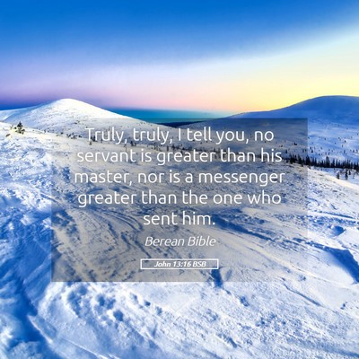 Picture 05 - John 13:16 BSB - Truly, truly, I tell you, no servant is greater - Bible Verse Picture