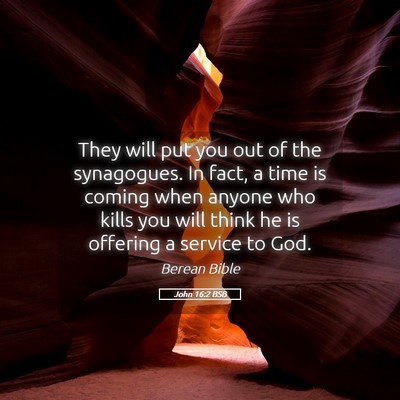 Picture 05 - John 16:2 BSB - They will put you out of the synagogues. In fact, - Bible Verse Picture