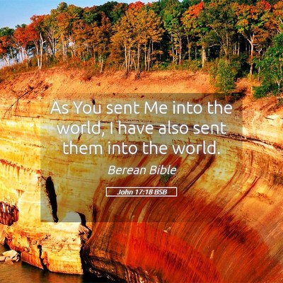 Picture 05 - John 17:18 BSB - As You sent Me into the world, I have also sent - Bible Verse Picture