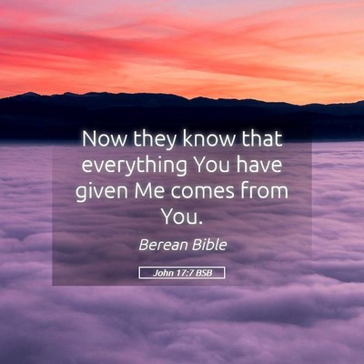 Picture 05 - John 17:7 BSB - Now they know that everything You have given Me - Bible Verse Picture