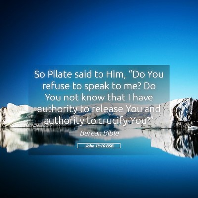 Picture 05 - John 19:10 BSB - So Pilate said to Him, “Do You refuse to speak - Bible Verse Picture
