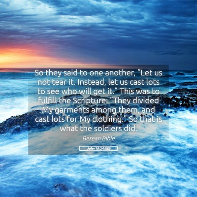 Picture 05 - John 19:24 BSB - So they said to one another, “Let us not tear - Bible Verse Picture