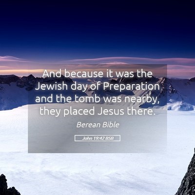 Picture 05 - John 19:42 BSB - And because it was the Jewish day of Preparation - Bible Verse Picture