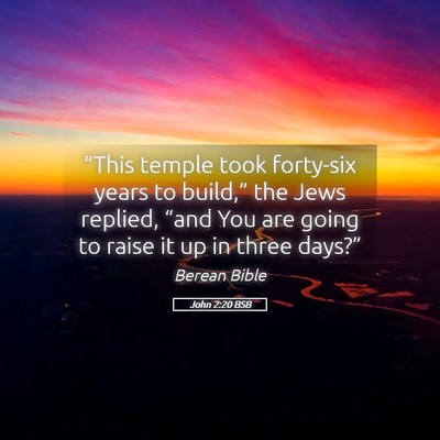 Picture 05 - John 2:20 BSB - “This temple took forty-six years to build,” - Bible Verse Picture