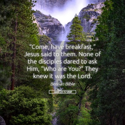 Picture 05 - John 21:12 BSB - “Come, have breakfast,” Jesus said to them. - Bible Verse Picture