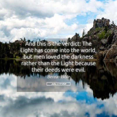 Picture 05 - John 3:19 BSB - And this is the verdict: The Light has come into - Bible Verse Picture
