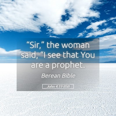 Picture 05 - John 4:19 BSB - “Sir,” the woman said, “I see that You are - Bible Verse Picture