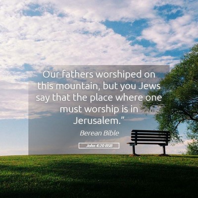 Picture 05 - John 4:20 BSB - Our fathers worshiped on this mountain, but you - Bible Verse Picture
