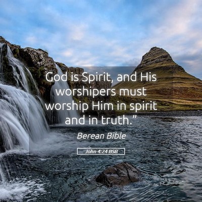Picture 05 - John 4:24 BSB - God is Spirit, and His worshipers must worship - Bible Verse Picture