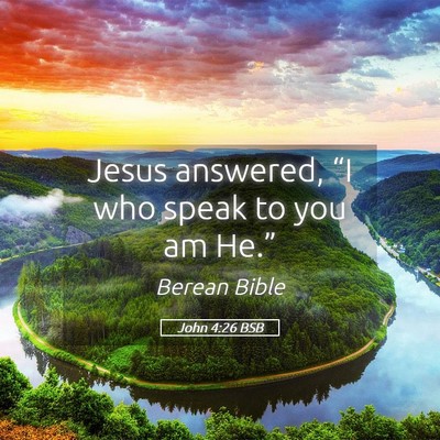 Picture 05 - John 4:26 BSB - Jesus answered, “I who speak to you am - Bible Verse Picture