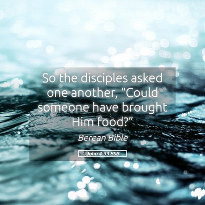 Picture 05 - John 4:33 BSB - So the disciples asked one another, “Could - Bible Verse Picture