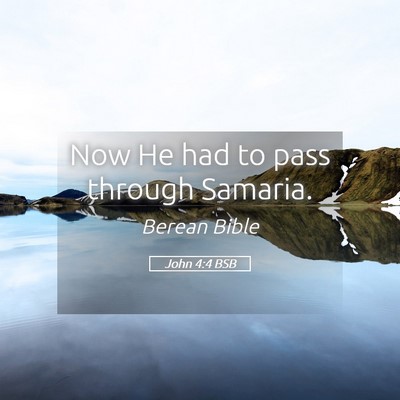 Picture 05 - John 4:4 BSB - Now He had to pass through - Bible Verse Picture
