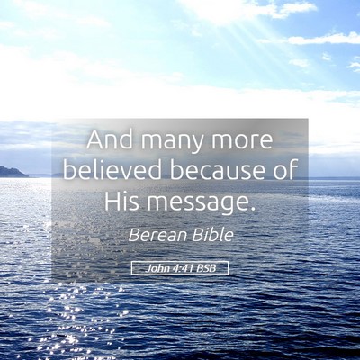 Picture 05 - John 4:41 BSB - And many more believed because of His - Bible Verse Picture