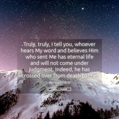 Picture 05 - John 5:24 BSB - Truly, truly, I tell you, whoever hears My word - Bible Verse Picture