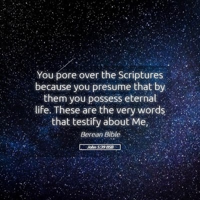 Picture 05 - John 5:39 BSB - You pore over the Scriptures because you presume - Bible Verse Picture