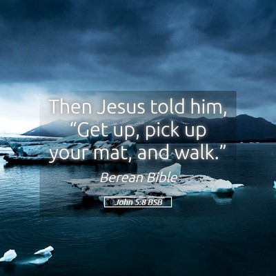 Picture 05 - John 5:8 BSB - Then Jesus told him, “Get up, pick up your mat, - Bible Verse Picture