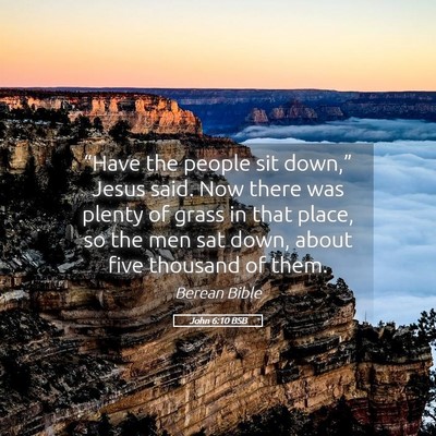 Picture 05 - John 6:10 BSB - “Have the people sit down,” Jesus said. Now - Bible Verse Picture