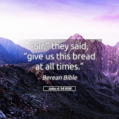 Picture 05 - John 6:34 BSB - “Sir,” they said, “give us this bread at - Bible Verse Picture