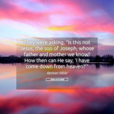 Picture 05 - John 6:42 BSB - They were asking, “Is this not Jesus, the son - Bible Verse Picture