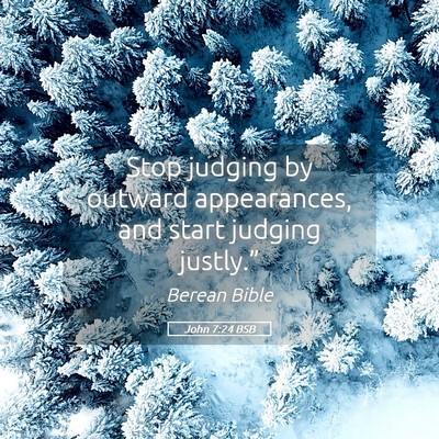 Picture 05 - John 7:24 BSB - Stop judging by outward appearances, and start - Bible Verse Picture