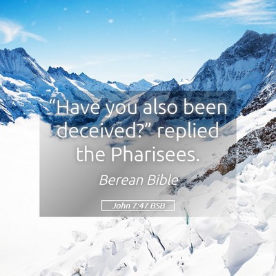 Picture 05 - John 7:47 BSB - “Have you also been deceived?” replied the - Bible Verse Picture