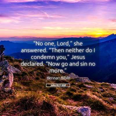 Picture 05 - John 8:11 BSB - “No one, Lord,” she answered. “Then neither - Bible Verse Picture