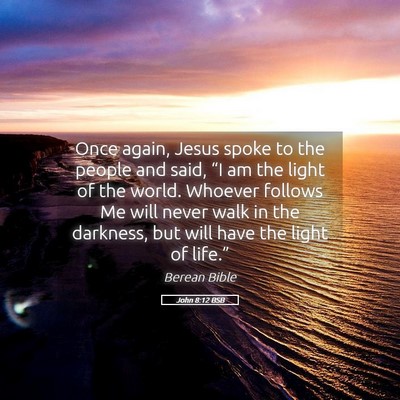 Picture 05 - John 8:12 BSB - Once again, Jesus spoke to the people and said, - Bible Verse Picture