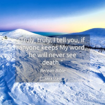 Picture 05 - John 8:51 BSB - Truly, truly, I tell you, if anyone keeps My - Bible Verse Picture