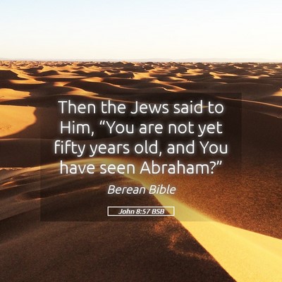 Picture 05 - John 8:57 BSB - Then the Jews said to Him, “You are not yet - Bible Verse Picture