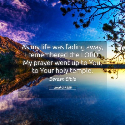 Picture 05 - Jonah 2:7 BSB - As my life was fading away, I remembered the - Bible Verse Picture