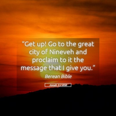 Picture 05 - Jonah 3:2 BSB - “Get up! Go to the great city of Nineveh and - Bible Verse Picture