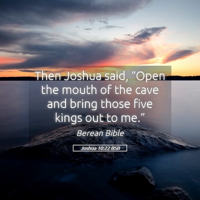 Picture 05 - Joshua 10:22 BSB - Then Joshua said, “Open the mouth of the cave - Bible Verse Picture