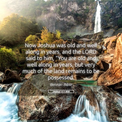 Picture 05 - Joshua 13:1 BSB - Now Joshua was old and well along in years, and - Bible Verse Picture