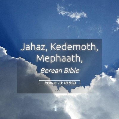 Picture 05 - Joshua 13:18 BSB - Jahaz, Kedemoth, - Bible Verse Picture