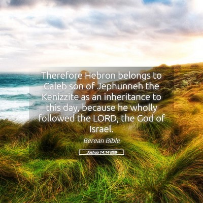 Picture 05 - Joshua 14:14 BSB - Therefore Hebron belongs to Caleb son of - Bible Verse Picture