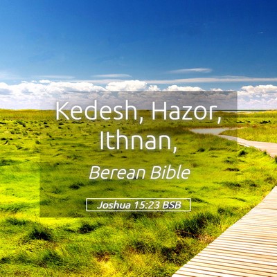 Picture 05 - Joshua 15:23 BSB - Kedesh, Hazor, - Bible Verse Picture